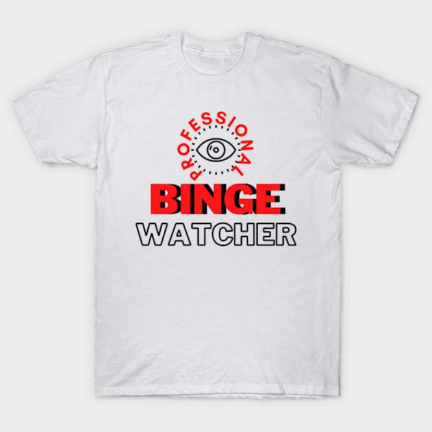 Professional Binge Watcher T-Shirt by hasanclgn